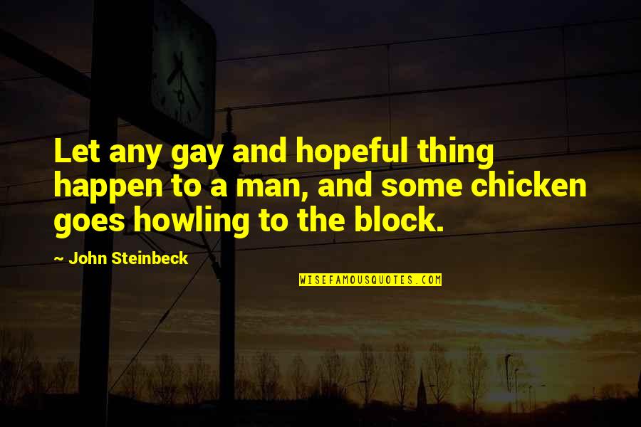 Lip Biting Neck Kissing Quotes By John Steinbeck: Let any gay and hopeful thing happen to