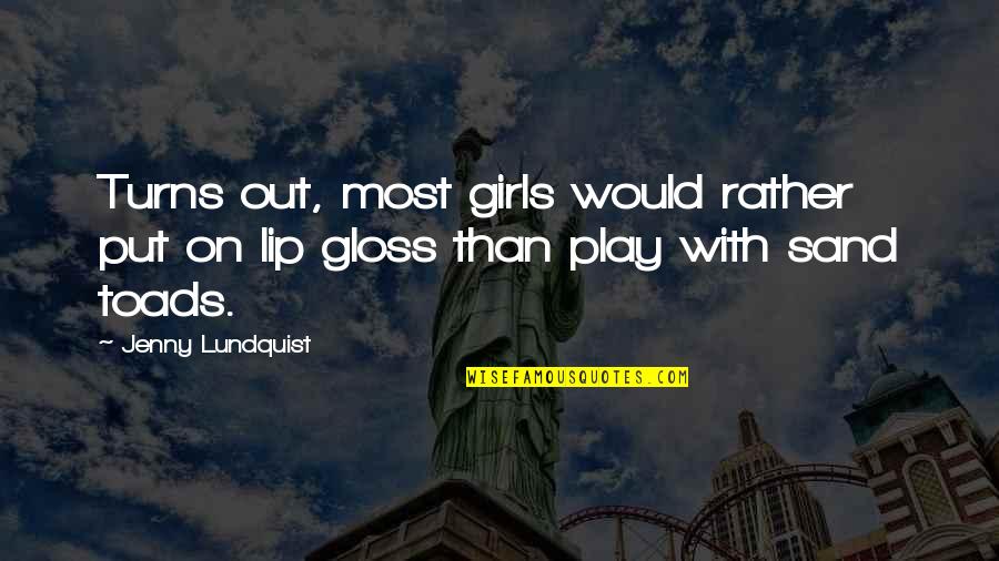 Lip Gloss Quotes By Jenny Lundquist: Turns out, most girls would rather put on