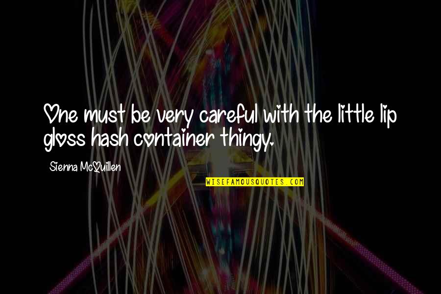 Lip Gloss Quotes By Sienna McQuillen: One must be very careful with the little