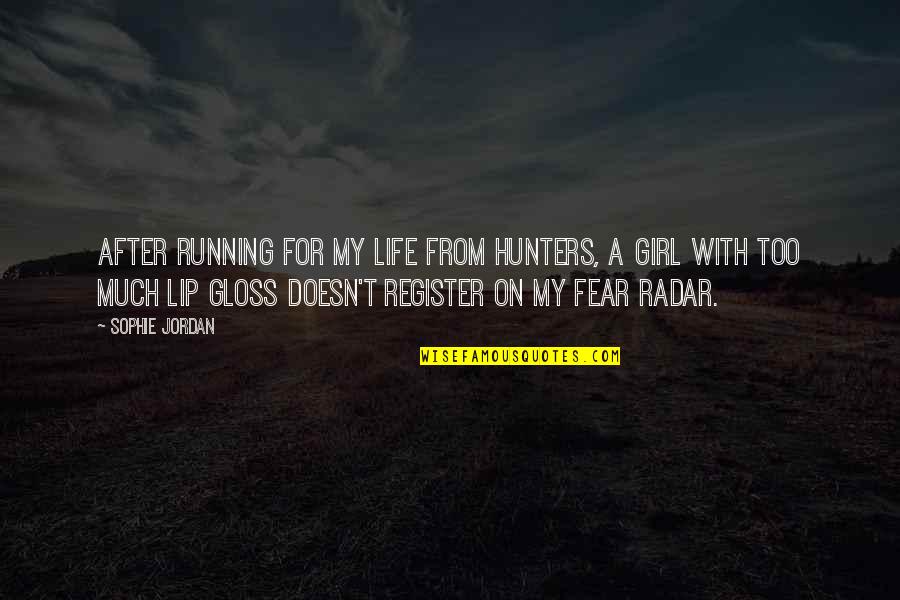 Lip Gloss Quotes By Sophie Jordan: After running for my life from hunters, a