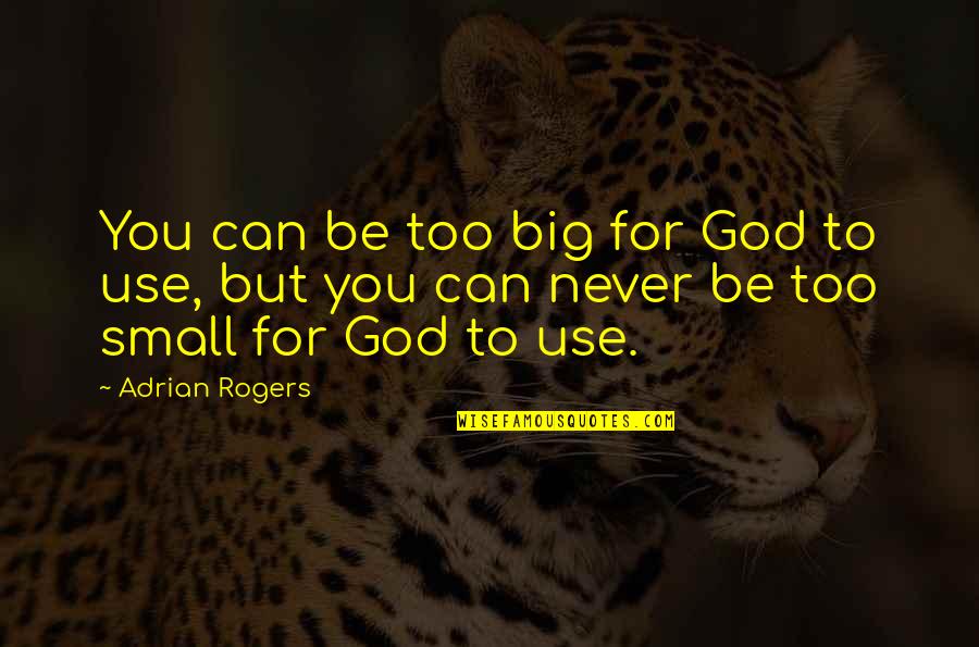 Lip Kiss Love Quotes By Adrian Rogers: You can be too big for God to