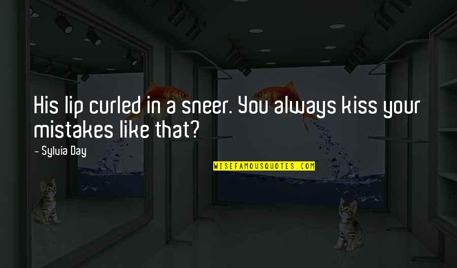 Lip Kiss With Quotes By Sylvia Day: His lip curled in a sneer. You always