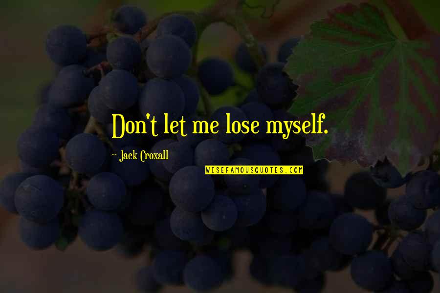 Lip Liner Quotes By Jack Croxall: Don't let me lose myself.