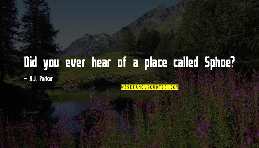 Lip Pouting Quotes By K.J. Parker: Did you ever hear of a place called Lip Pouting Quotes By K.J. Parker: Did you ever hear of a place called