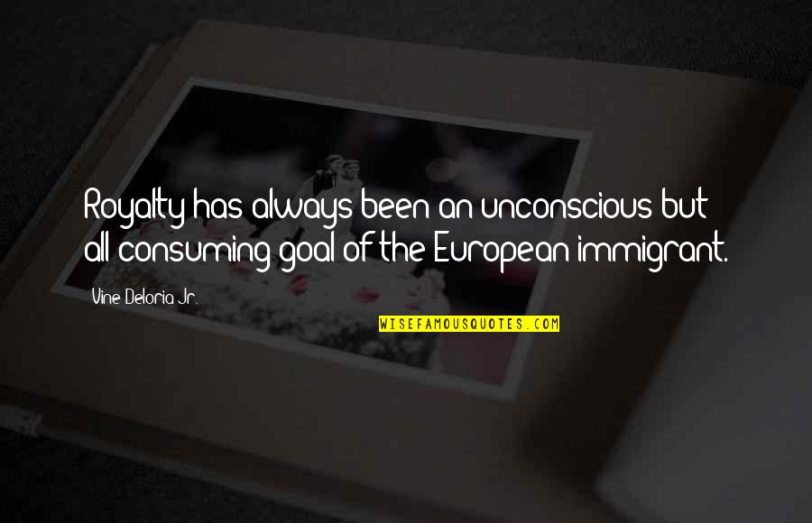 Lip Seal Tape Quotes By Vine Deloria Jr.: Royalty has always been an unconscious but all-consuming Lip Seal Tape Quotes By Vine Deloria Jr.: Royalty has always been an unconscious but all-consuming