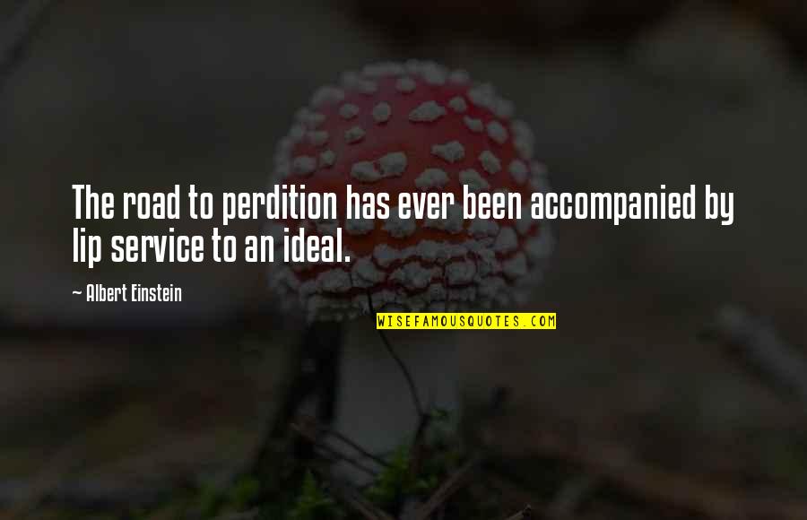 Lip Service Quotes By Albert Einstein: The road to perdition has ever been accompanied
