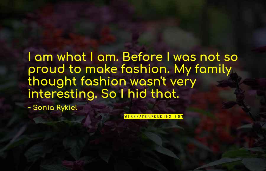 Lip Service Tess Quotes By Sonia Rykiel: I am what I am. Before I was Lip Service Tess Quotes By Sonia Rykiel: I am what I am. Before I was