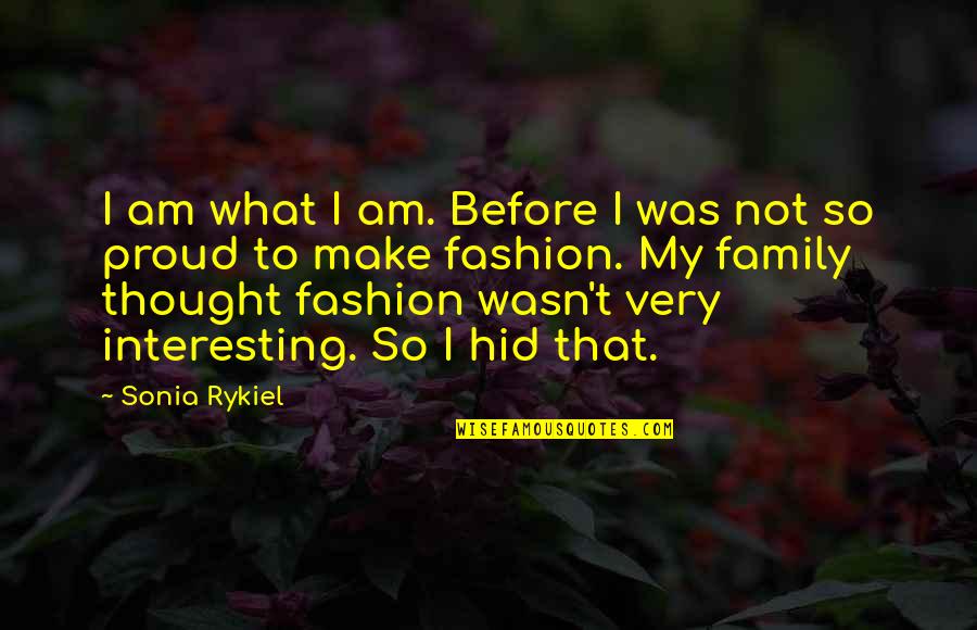 Lip Service Tess Quotes By Sonia Rykiel: I am what I am. Before I was