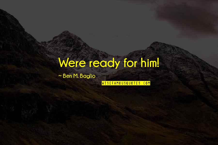 Lipari Sicily Quotes By Ben M. Baglio: Were ready for him!