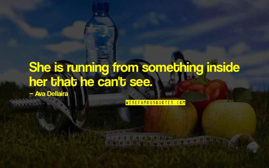 Liparota V Quotes By Ava Dellaira: She is running from something inside her that Liparota V Quotes By Ava Dellaira: She is running from something inside her that