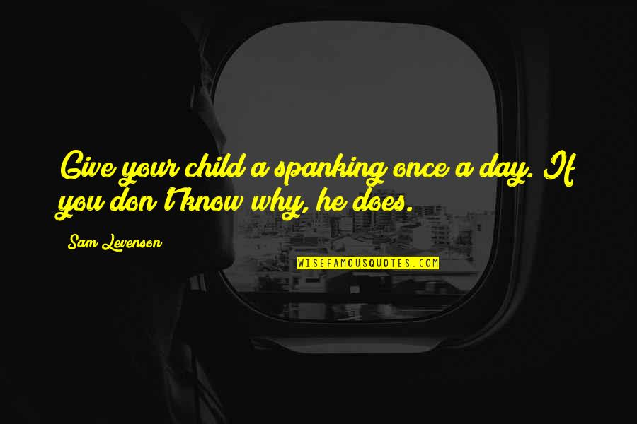 Lipchitz Paintings Quotes By Sam Levenson: Give your child a spanking once a day.