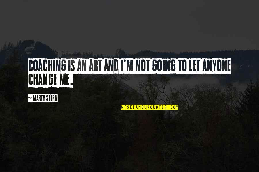 Lipchitz Prometheus Quotes By Marty Stern: Coaching is an art and I'm not going