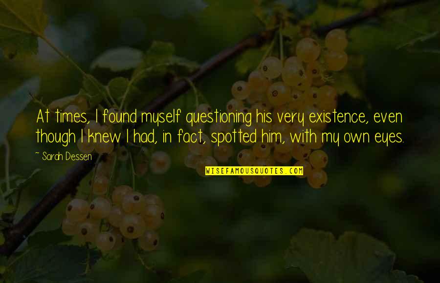 Lipeala Quotes By Sarah Dessen: At times, I found myself questioning his very