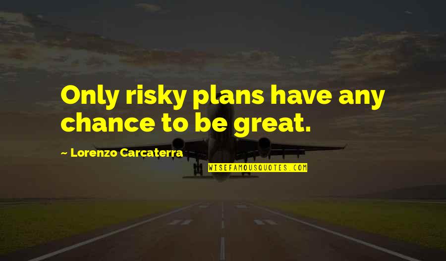 Lipearls Quotes By Lorenzo Carcaterra: Only risky plans have any chance to be