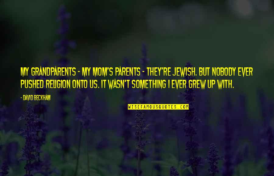 Lipeat Quotes By David Beckham: My grandparents - my mom's parents - they're Lipeat Quotes By David Beckham: My grandparents - my mom's parents - they're