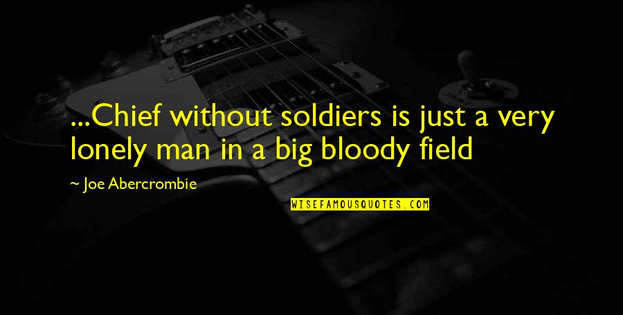 Lipeten Quotes By Joe Abercrombie: ...Chief without soldiers is just a very lonely