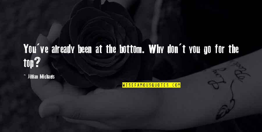 Lipiec 2020 Quotes By Jillian Michaels: You've already been at the bottom. Why don't Lipiec 2020 Quotes By Jillian Michaels: You've already been at the bottom. Why don't