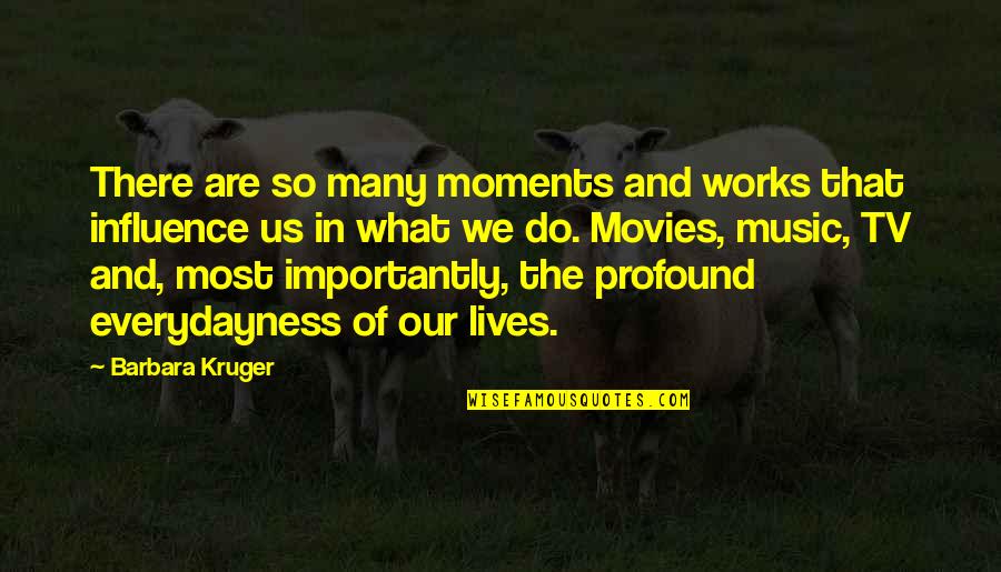 Lipiec Chiropractic Quotes By Barbara Kruger: There are so many moments and works that