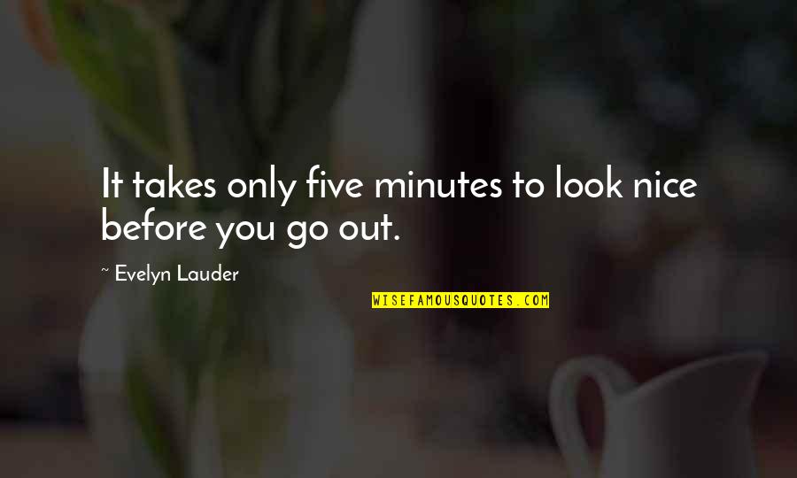 Lipiec Niedziela Quotes By Evelyn Lauder: It takes only five minutes to look nice Lipiec Niedziela Quotes By Evelyn Lauder: It takes only five minutes to look nice