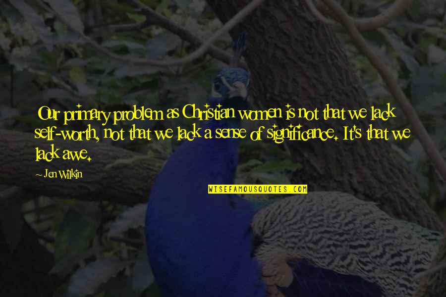Lipinasol Quotes By Jen Wilkin: Our primary problem as Christian women is not Lipinasol Quotes By Jen Wilkin: Our primary problem as Christian women is not