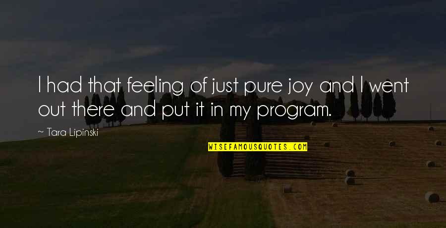 Lipinski Quotes By Tara Lipinski: I had that feeling of just pure joy