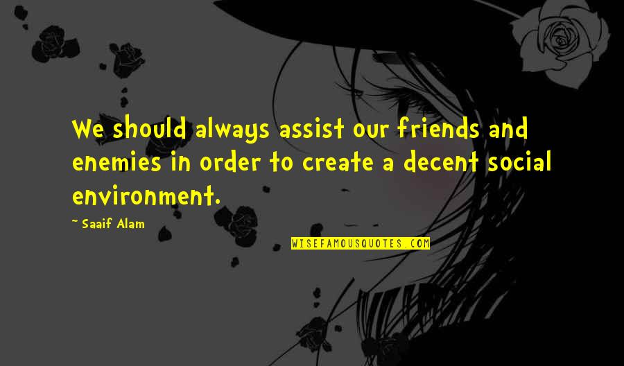 Lipitera Quotes By Saaif Alam: We should always assist our friends and enemies