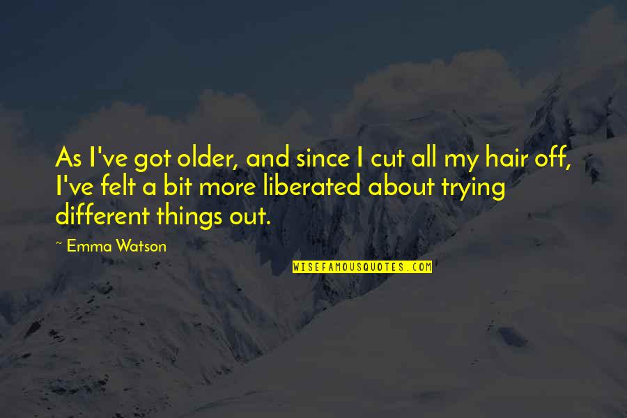 Lipitoare In Vis Quotes By Emma Watson: As I've got older, and since I cut Lipitoare In Vis Quotes By Emma Watson: As I've got older, and since I cut