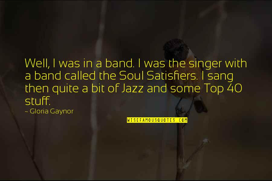 Lipitor Side Quotes By Gloria Gaynor: Well, I was in a band. I was