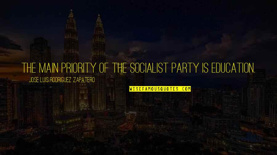 Lipitor Side Quotes By Jose Luis Rodriguez Zapatero: The main priority of the Socialist Party is