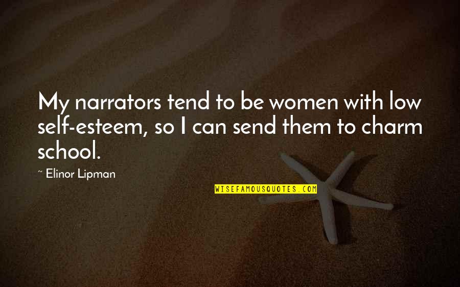 Lipman's Quotes By Elinor Lipman: My narrators tend to be women with low