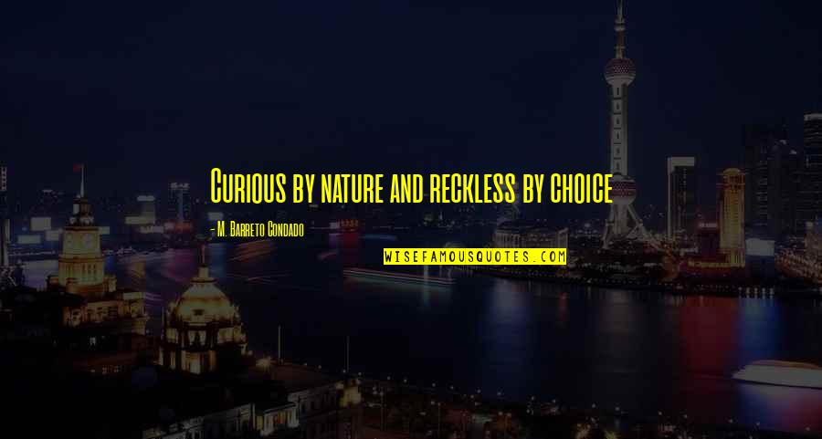 Lipman's Quotes By M. Barreto Condado: Curious by nature and reckless by choice