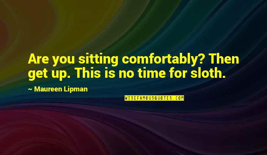 Lipman's Quotes By Maureen Lipman: Are you sitting comfortably? Then get up. This