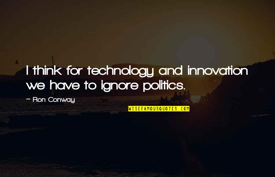 Lipman's Quotes By Ron Conway: I think for technology and innovation we have