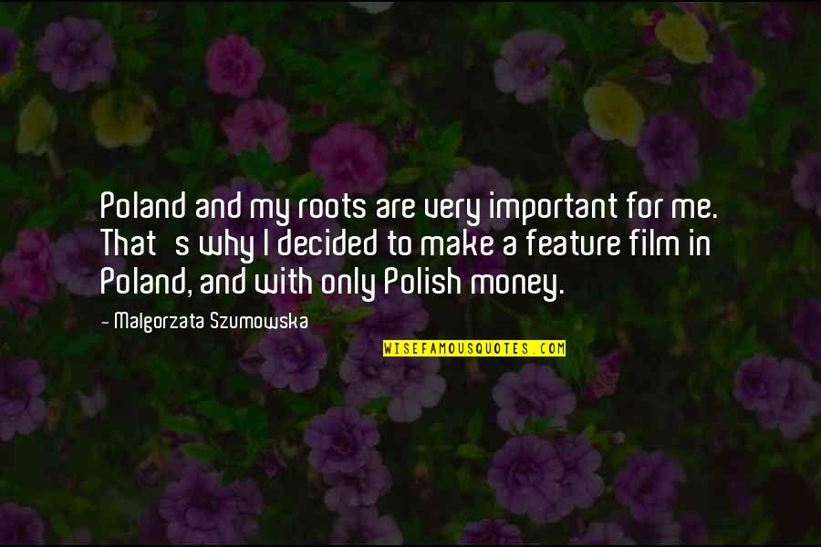Lipmusic Quotes By Malgorzata Szumowska: Poland and my roots are very important for