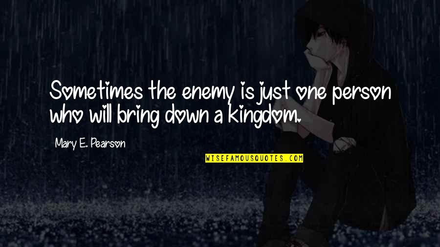 Lipner Enterprises Quotes By Mary E. Pearson: Sometimes the enemy is just one person who