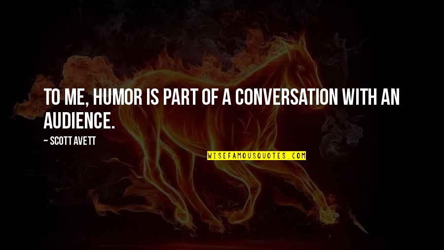 Lipodrene Quotes By Scott Avett: To me, humor is part of a conversation Lipodrene Quotes By Scott Avett: To me, humor is part of a conversation