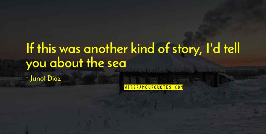 Lipoprotein A Quotes By Junot Diaz: If this was another kind of story, I'd