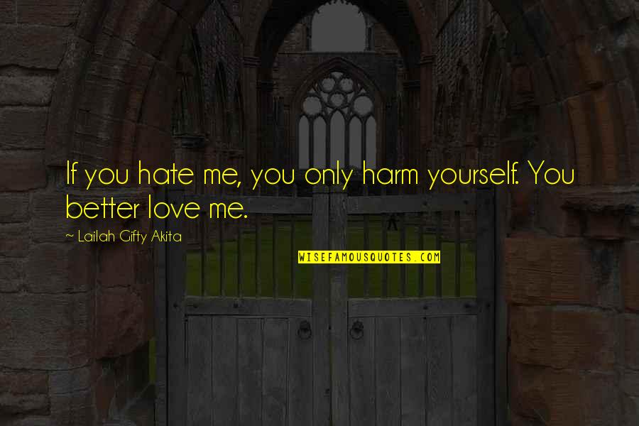Liposuction Vs Tummy Quotes By Lailah Gifty Akita: If you hate me, you only harm yourself. Liposuction Vs Tummy Quotes By Lailah Gifty Akita: If you hate me, you only harm yourself.