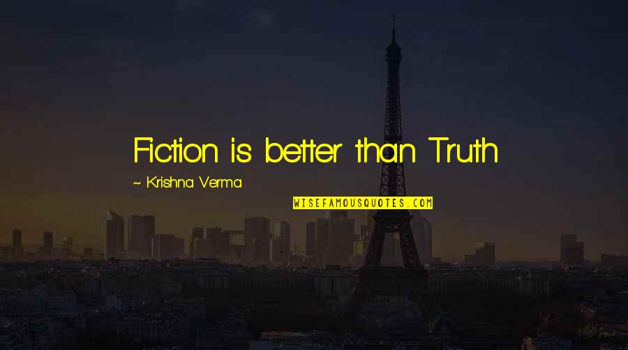 Lipovac Manastir Quotes By Krishna Verma: Fiction is better than Truth