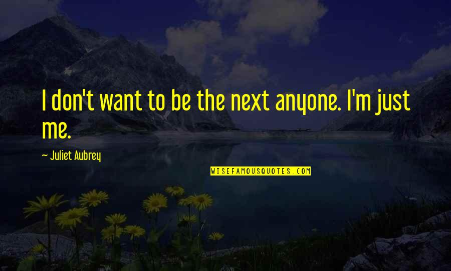 Lipovetsky Libros Quotes By Juliet Aubrey: I don't want to be the next anyone.