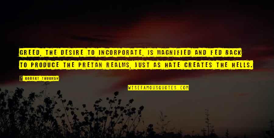 Lipovetsky Libros Quotes By Robert Thurman: Greed, the desire to incorporate, is magnified and