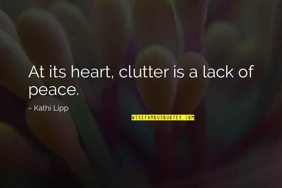 Lipp Quotes By Kathi Lipp: At its heart, clutter is a lack of Lipp Quotes By Kathi Lipp: At its heart, clutter is a lack of