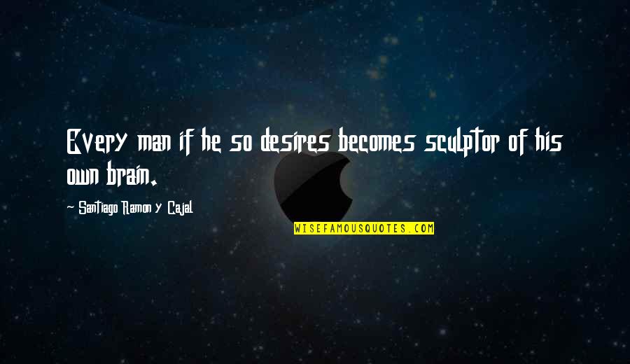 Lipp Quotes By Santiago Ramon Y Cajal: Every man if he so desires becomes sculptor Lipp Quotes By Santiago Ramon Y Cajal: Every man if he so desires becomes sculptor