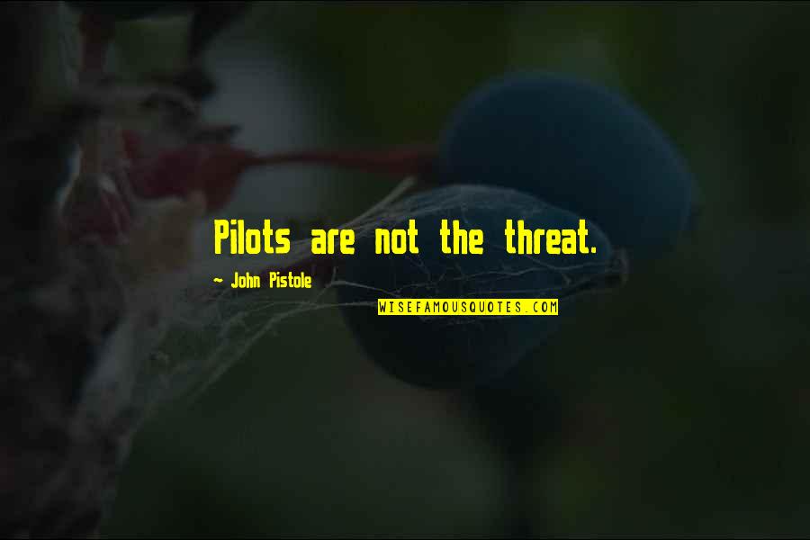 Lippage Quotes By John Pistole: Pilots are not the threat.