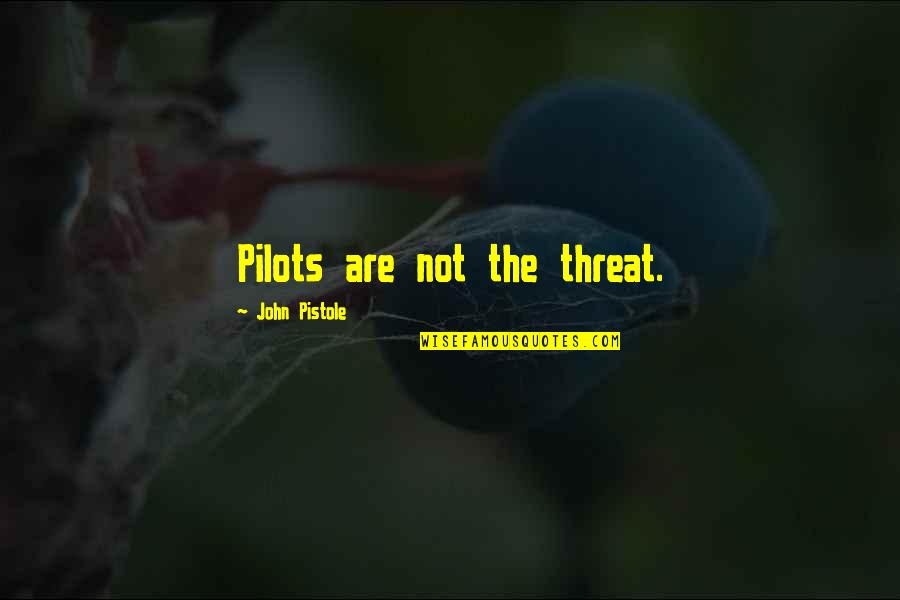 Lippage Quotes By John Pistole: Pilots are not the threat. Lippage Quotes By John Pistole: Pilots are not the threat.