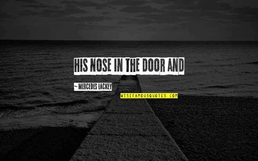 Lippage Quotes By Mercedes Lackey: his nose in the door and Lippage Quotes By Mercedes Lackey: his nose in the door and