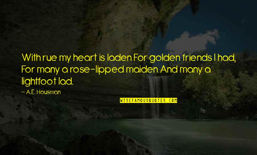 Lipped Quotes By A.E. Housman: With rue my heart is laden For golden