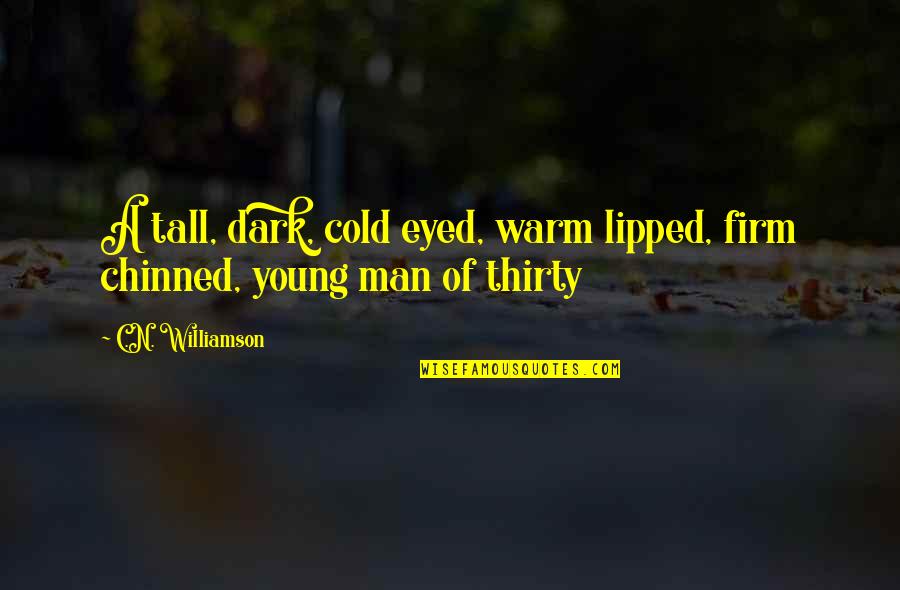 Lipped Quotes By C.N. Williamson: A tall, dark, cold eyed, warm lipped, firm