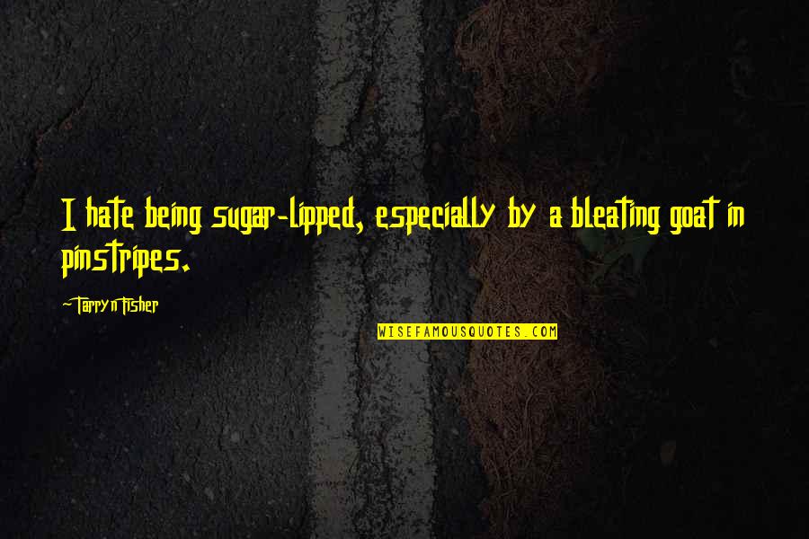 Lipped Quotes By Tarryn Fisher: I hate being sugar-lipped, especially by a bleating