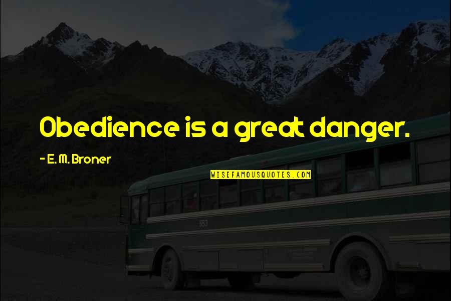 Lippenbalsem Quotes By E. M. Broner: Obedience is a great danger.